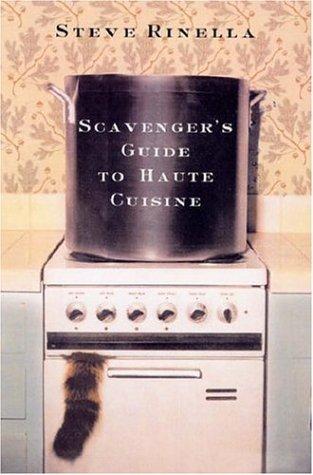 Steven Rinella: The scavenger's guide to haute cuisine (2006, Miramax Books)