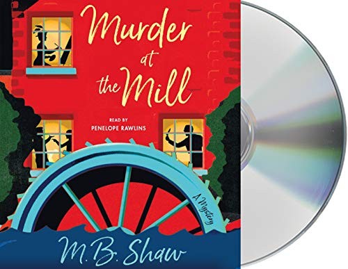 Penelope Rawlins, M. B. Shaw: Murder at the Mill (AudiobookFormat, 2018, Macmillan Audio)