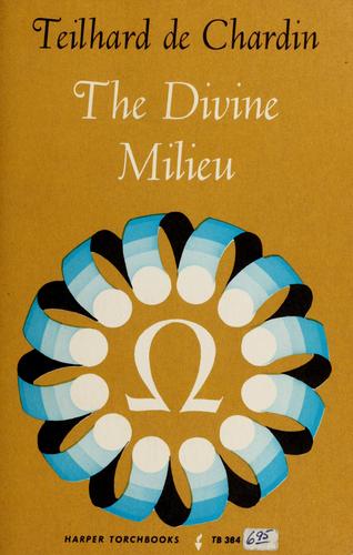 Pierre Teilhard de Chardin: The divine milieu (1968, Harper)