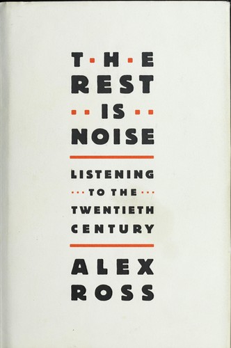 The rest is noise (Hardcover, 2007, Farrar, Straus and Giroux)