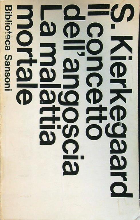 Soren Kierkegaard: Il concetto di angoscia - La malattia mortale (Italian language)