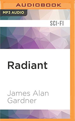 James Alan Gardner, Katherine Gibson: Radiant (AudiobookFormat, 2016, Audible Studios on Brilliance Audio, Audible Studios on Brilliance)