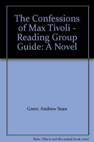 Andrew Sean Greer: The Confessions of Max Tivoli - Reading Group Guide (2005, Picador)