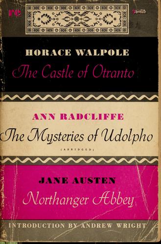 Horace Walpole: The Castle of Otranto, by Horace Walpole; The mysteries of Udolpho, by Ann Radcliffe (abridged); Northanger Abbey, by Jane Austen (1963, Holt, Rinehart & Winston)