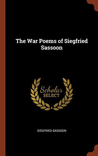 Siegfried Sassoon: The War Poems of Siegfried Sassoon (Hardcover, 2017, Pinnacle Press)