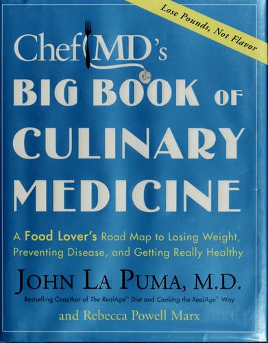 John La Puma, Rebecca Powell Marx: ChefMD's Big Book of Culinary Medicine (Hardcover, 2008, Crown)