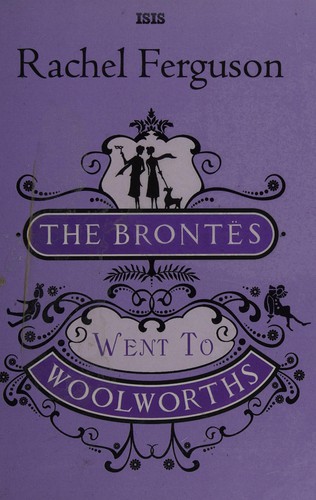 Rachel Ferguson: The Brontes went to Woolworths (2011, Isis)