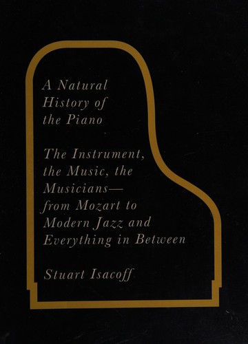 Stuart Isacoff: A natural history of the piano (2012, Souvenir)