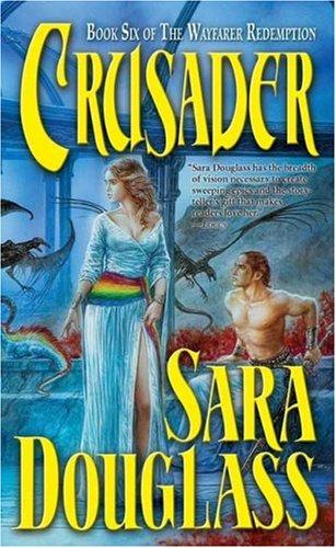 Sara Douglass: Crusader (The Wayfarer Redemption, Book 6) (Paperback, 2007, Tor Fantasy)