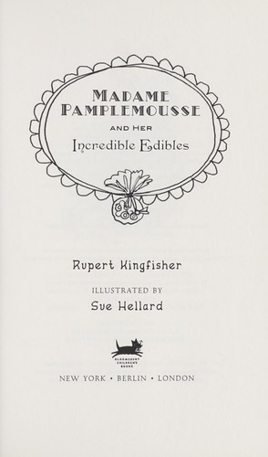 Rupert Kingfisher: Madame Pamplemousse and her incredible edibles (2008, Bloomsbury Children's Books, Distributed to the trade by Macmillan Publishers)