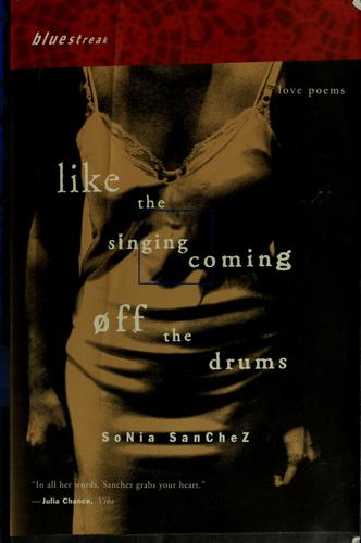 Sonia Sanchez: Like the Singing Coming Off the Drums: Love Poems. (1999, Beacon P.,U.S.)