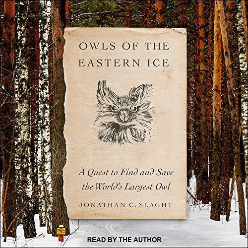 Jonathan C. Slaght: Owls of the Eastern Ice (AudiobookFormat, 2020, Tantor Audio)
