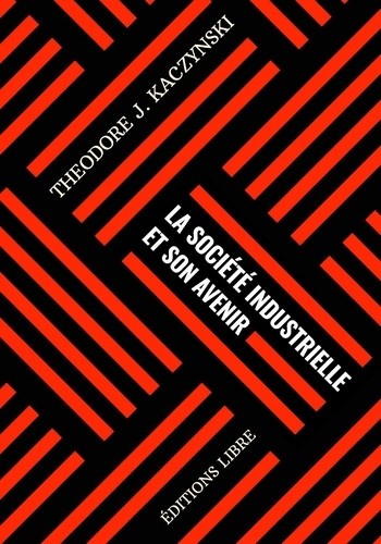 Theodore Kaczynski: La société industrielle et son avenir (French language, 2022, Éditions Libre)