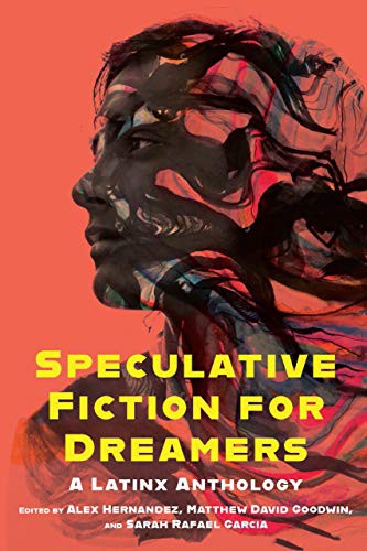 Matthew David Goodwin, Alex Hernandez, Sarah Rafael García: Speculative Fiction for Dreamers (Paperback, 2021, Mad Creek Books)