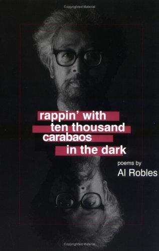 Al Robles: Rappin' With Ten Thousand Carabaos in the Dark (Paperback, 1996, University of California, Los Angeles, Asian)