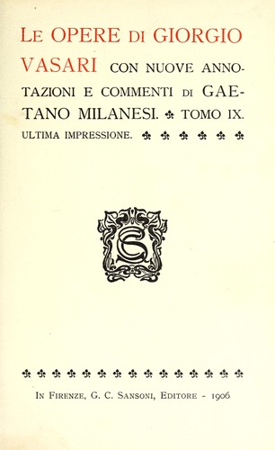 Giorgio Vasari: Le vite de' più eccellenti pittori, scultori ed architettori (Italian language, 1906, G. C. Sansoni)