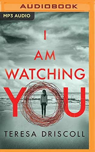 Elizabeth Knowelden, Teresa Driscoll: I Am Watching You (AudiobookFormat, 2017, Brilliance Audio)