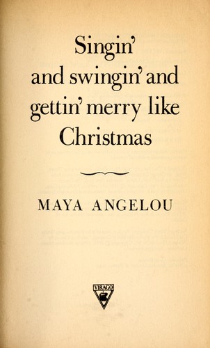 Maya Angelou: Singin' and swingin' and gettin' merry like Christmas (1985, Virago)