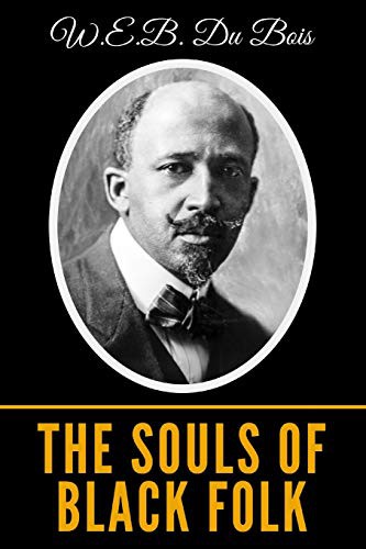 W. E. B. Du Bois: The Souls Of Black Folk (Paperback, 2019, Independently Published, Independently published)