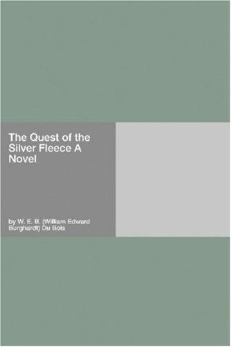 W. E. B. Du Bois: The Quest of the Silver Fleece A Novel (Paperback, 2006, Hard Press)