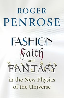 Roger Penrose: Fashion, Faith and Fantasy in the New Physics of the Universe (2016, Princeton University Press)