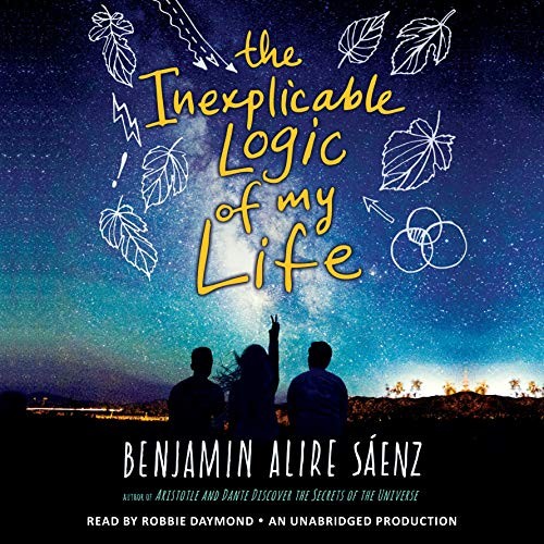 Benjamin Alire Sáenz: The Inexplicable Logic of My Life (AudiobookFormat, 2017, Listening Library (Audio))
