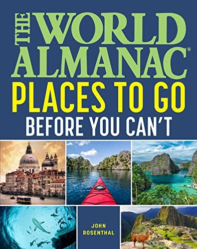 John Rosenthal: World Almanac Guide to Places to Go Before You Can't (2023, Facts On File, Incorporated, World Almanac)