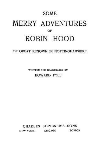 Howard Pyle: Some merry adventures of Robin Hood of great renown in Nottinghamshire (1902, C. Scribner)