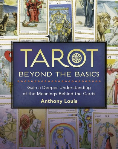 Anthony Louis: Tarot Beyond the Basics (2014, Llewellyn Publications)