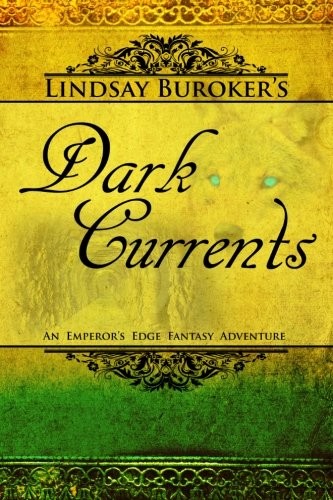 Lindsay Buroker: Dark Currents: The Emperor's Edge Book 2 (The Emperor's Edge Fantasy Adventure) (2012, CreateSpace Independent Publishing Platform)