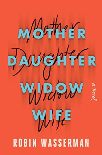 Robin Wasserman: Mother Daughter Widow Wife (Hardcover, 2020, Scribner)