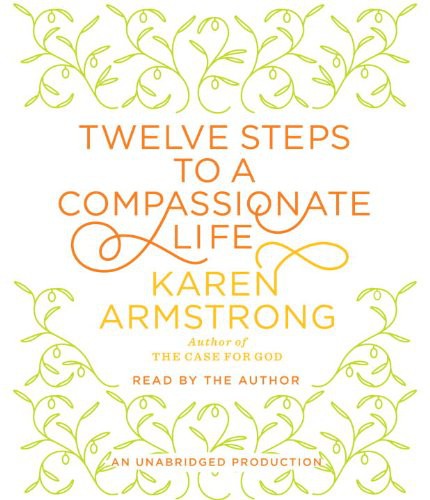 Karen Armstrong: Twelve Steps to a Compassionate Life (AudiobookFormat, 2010, Random House Audio)