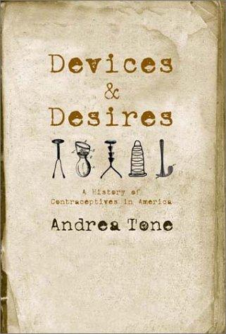 Andrea Tone: Devices and Desires (Paperback, 2002, Hill and Wang)