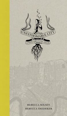 Unfathomable City A New Orleans Atlas (2013, University of California Press)