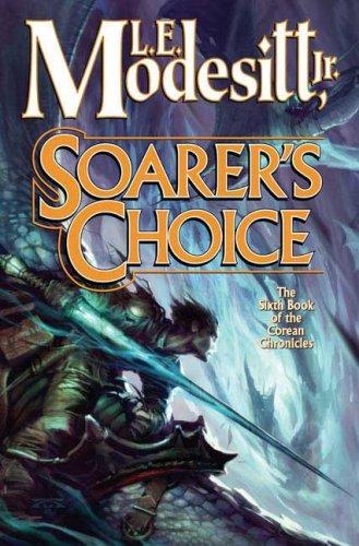L. E. Modesitt, Jr.: Soarer's Choice (Corean Chronicles, Book 6) (Hardcover, 2006, Tor Books)