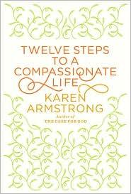 Karen Armstrong: Twelve Steps to a Compassionate Life (2010, Knopf)