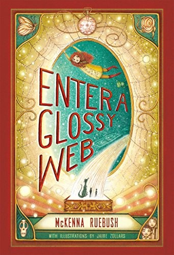 Jaime Zollars, McKenna Ruebush: Enter a Glossy Web (Hardcover, 2016, Henry Holt and Co. (BYR))