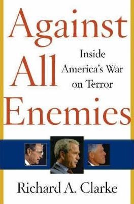 Richard A. Clarke: Against All Enemies - Inside America's War On Terror (Hardcover, 2004, Free Press)