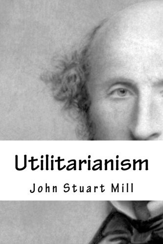 John Stuart Mill: Utilitarianism (Paperback, 2018, CreateSpace Independent Publishing Platform)