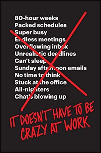 It Doesn't Have to Be Crazy at Work (2018, harper collins uk)