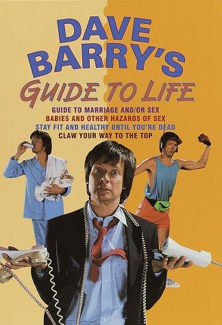 Dave Barry's Guide to Life (Contains: "Dave Barry's Guide to Marriage and/or Sex" / "Babies and Other Hazards of Sex" / "Stay Fit and Healthy Until You're Dead" / "Claw Your Way to the Top") (Hardcover, 1998, Wings)