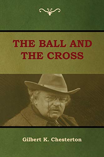 G. K. Chesterton: The Ball and The Cross (Paperback, 2018, IndoEuropeanPublishing.com)