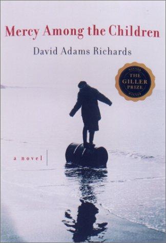 David Adams Richards: Mercy among the children (2001, Arcade Pub.)