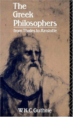 W. K. C. Guthrie: The Greek Philosophers (1989, Routledge)