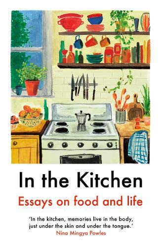 Laura Freeman, Daisy Johnson, Joel Golby, Julia Turshen, Juliet Annan, Yemisí Aríbisálà, Rebecca May Johnson, Rebecca Liu, Nina Mingya Powles, Ella Risbridger, Rachel Roddy, Mayukh Sen, Ruby Tandoh: In the Kitchen (Paperback, 2020, Daunt)