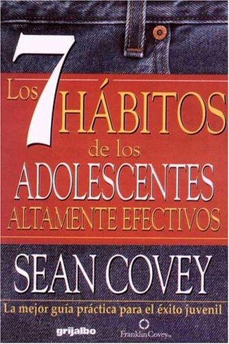 Sean Covey: 7 Habitos De Los Adolecentes Altamente Efectivos / The 7 Habits of Highly Effective Teens (Paperback, Spanish language, 2005, Grijalbo Mondadori Sa)