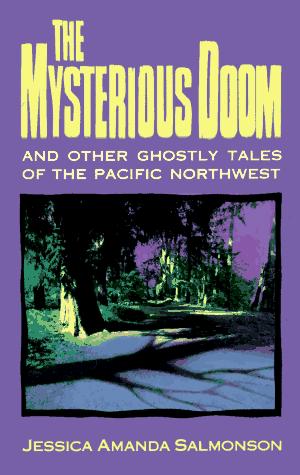 The mysterious doom and other ghostly tales of the Pacific Northwest (1992, Sasquatch Books)