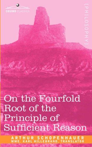 On the Fourfold Root of the Principle of Sufficient Reason (Paperback, 2007, Cosimo Classics)