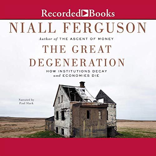 Niall Ferguson: The Great Degeneration (AudiobookFormat, 2013, Recorded Books, Inc. and Blackstone Publishing)