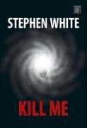 Stephen White: Kill me (2006, Center Point Pub.)